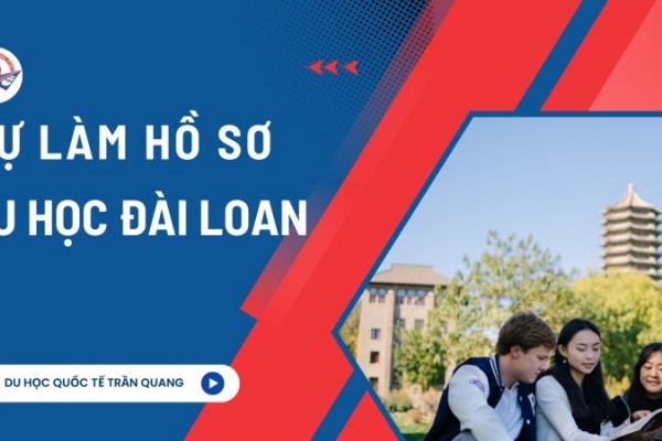 Tự làm hồ sơ du học Đài Loan có dễ không? Hướng dẫn chi tiết của Trần Quang
